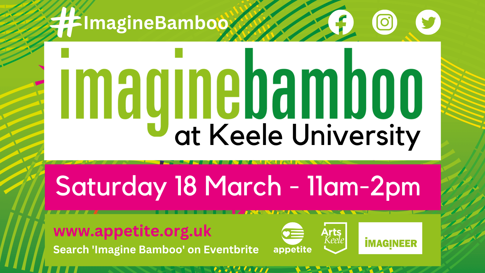 Text on green background reading Imagine Bamboo at Keele University Satruday 18 March 11am - 2pm. #imaginebamboo. www.appetite.org.uk search Imagine Bamboo on eventbrite. Three logos including Appetite, Imagineer and ArtsKeele. 