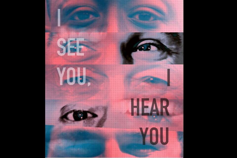 5 pairs of eyes stacked ontop of each other, traces of mouths with the words I see you, I hear you