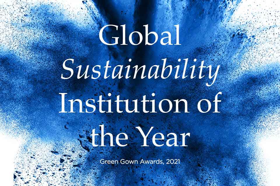 Proud to be Global Sustainability Institution of the Year (Green Gown Awards, 2021)