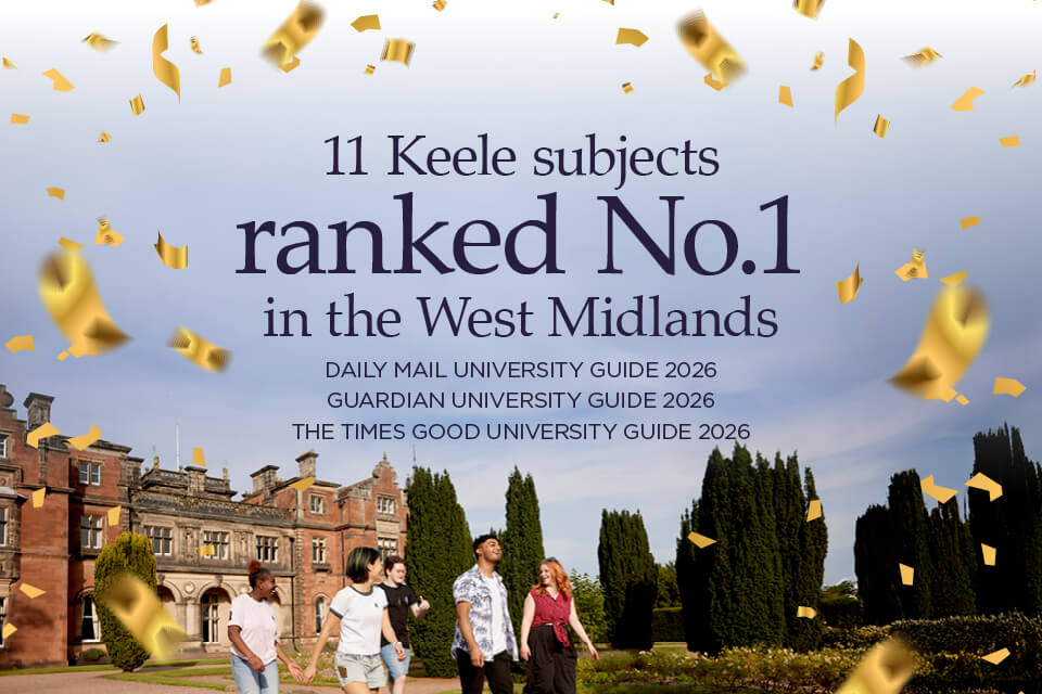 Keele ranked No.1 in the West Midlands for 11 different subject areas
