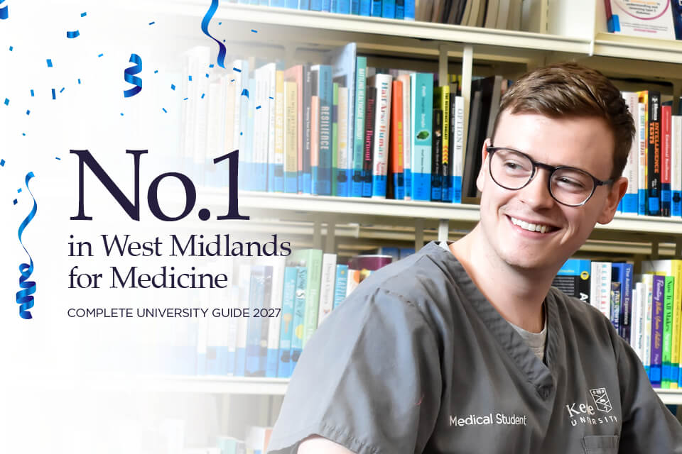 Keele ranked No.1 in the West Midlands for Medicine