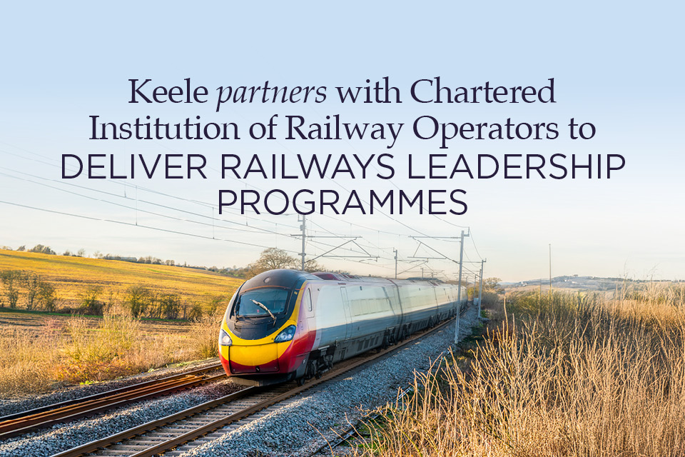 Keele partners with Chartered Institution of Railway Operators to deliver railways leadership programmes