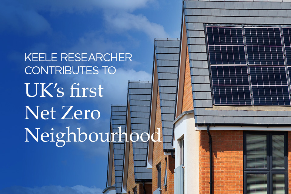 Keele researcher contributes to UK's first Net Zero Neighbourhood