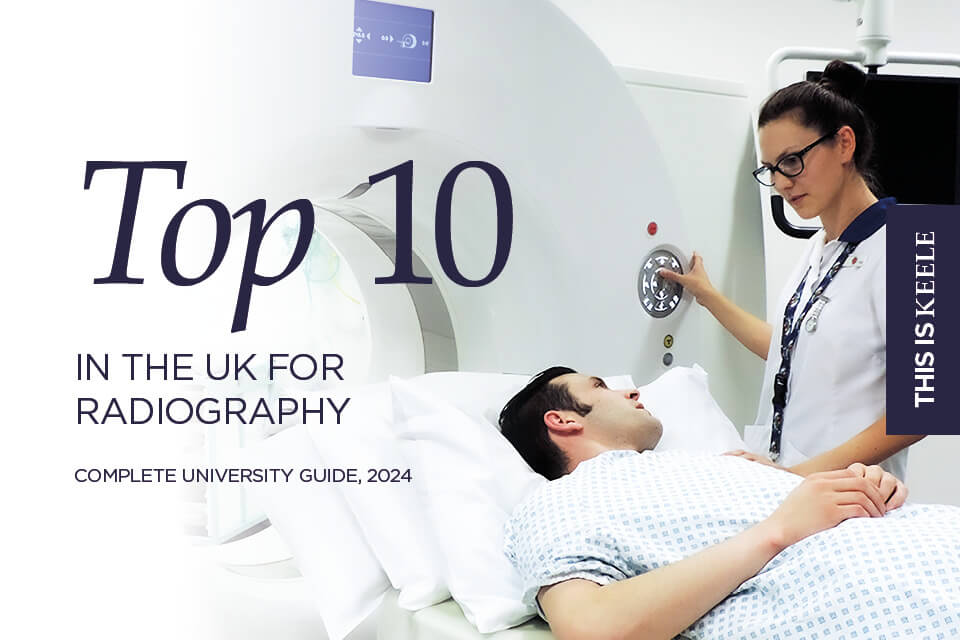 Radiography at Keele climbs even higher in Complete University Guide UK top 10