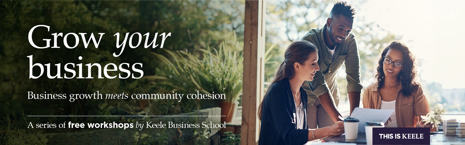Grow your business.  Business growth meets community cohesion.  A series of free workshops by Keele Business School.