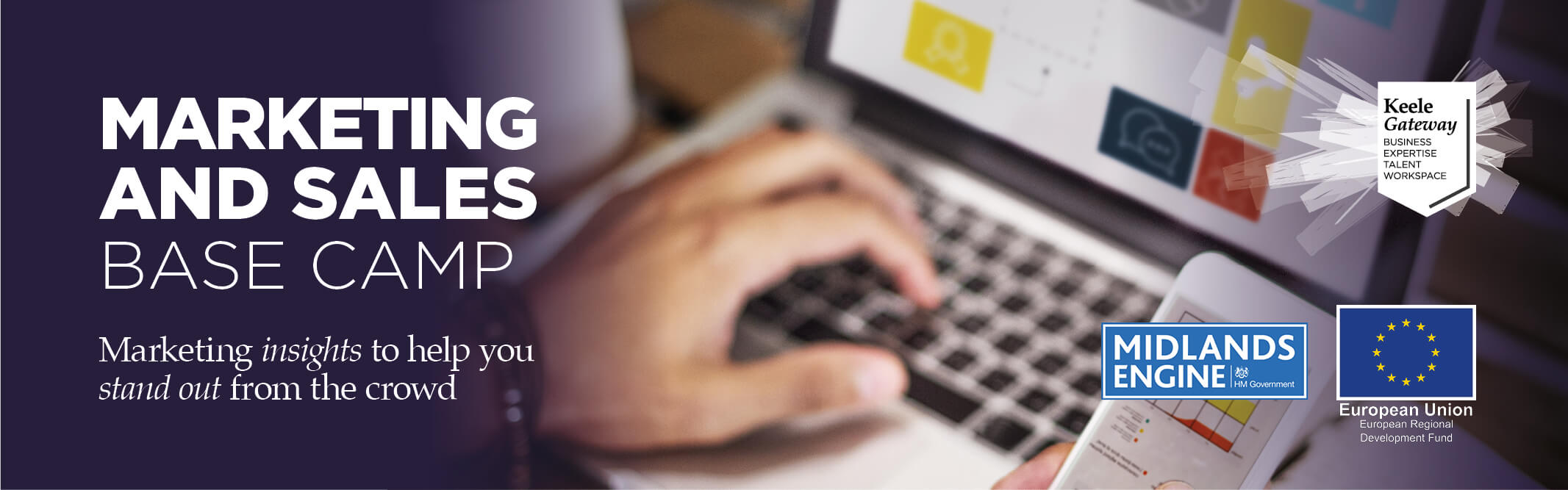 Marketing and Sales Base Camp banner graphic, photograph of person working on a laptop, holding a phone Keele Gateway logo and European Union ERDF and Midlands Engine logos.