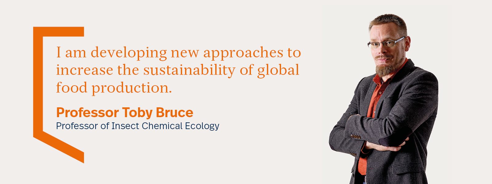 Professor Toby Bruce, Professor of Insect Chemical Ecology