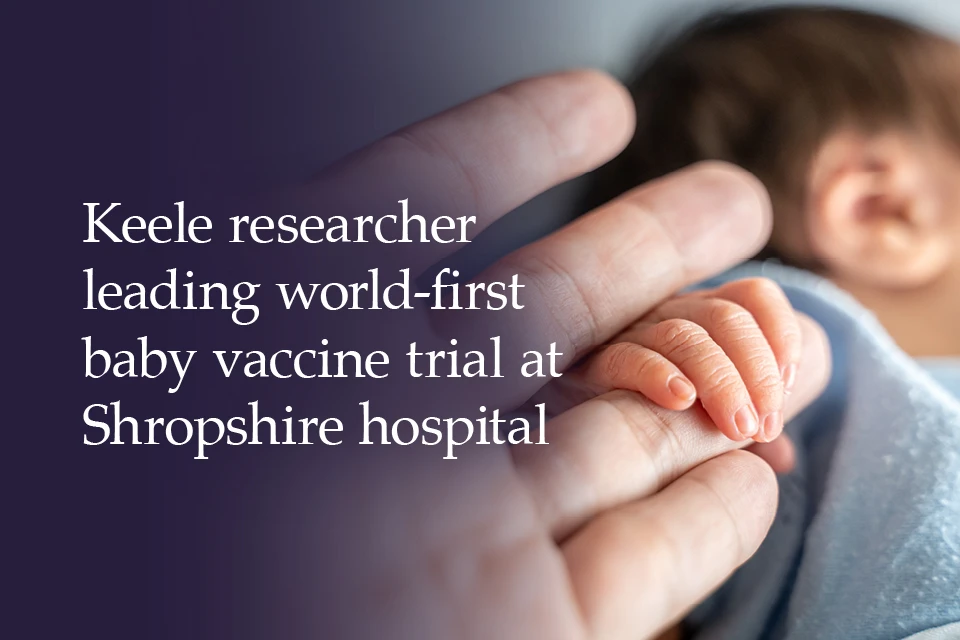 Keele researcher leading world-first baby vaccine trial at Shropshire hospital
