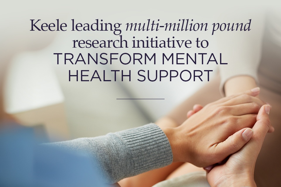 Keele-led partnership to lead multi-million pound research initiative to transform mental health support