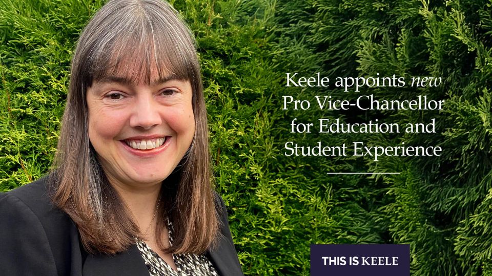 Keele University appoints new Pro Vice-Chancellor for Education and Student Experience 