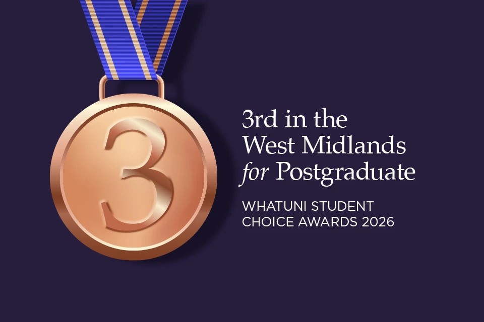 Ranked 3rd in the West Midlands for Postgraduate – Whatuni Student Choice Awards 2026.